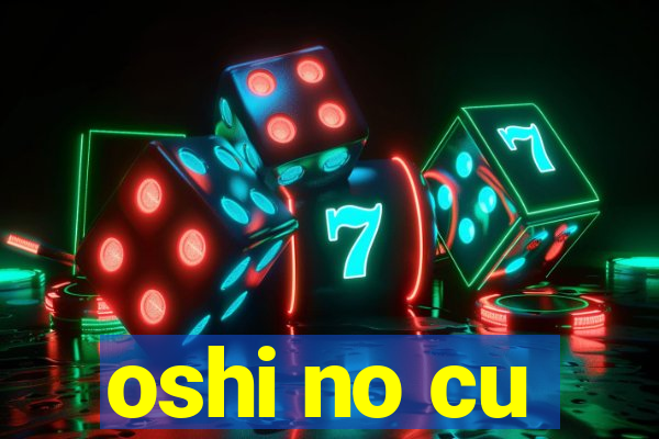 oshi no cu